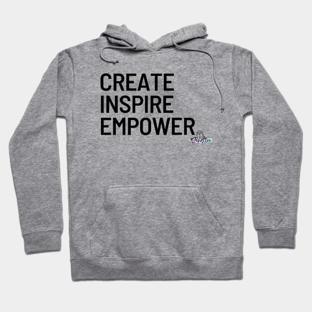 Create, Inspire, Empower Hoodie by Jenallee